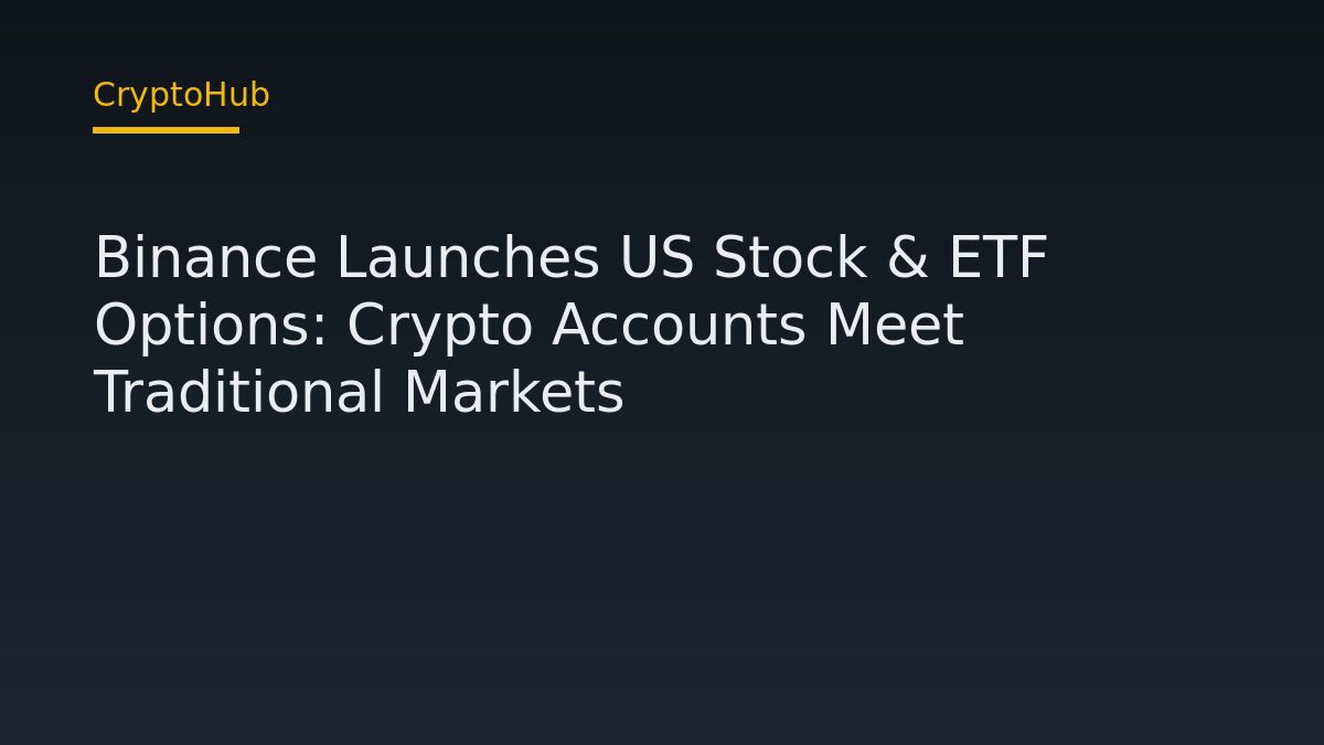 Binance Launches US Stock & ETF Options: Crypto Accounts Meet Traditional Markets