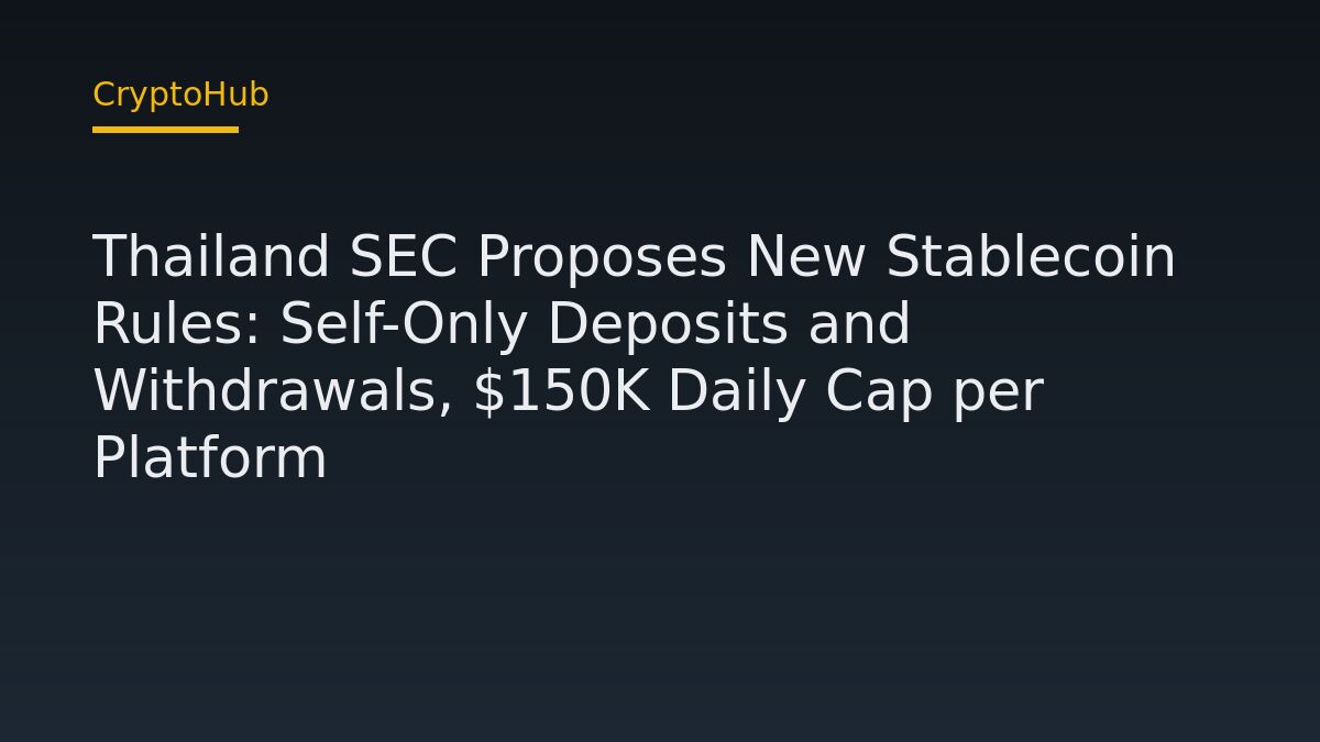 Thailand SEC Proposes New Stablecoin Rules: Self-Only Deposits and Withdrawals, $150K Daily Cap per Platform